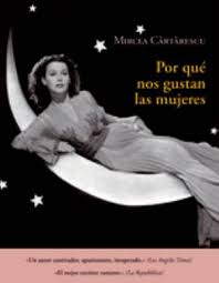 Mircea Cartarescu. Por qué nos gustan tanto las mujeres